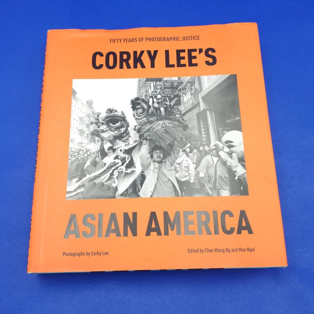 Corky Lee's Asian America Fifty Years Of‎ Photographic Justice 1st Edition 2024